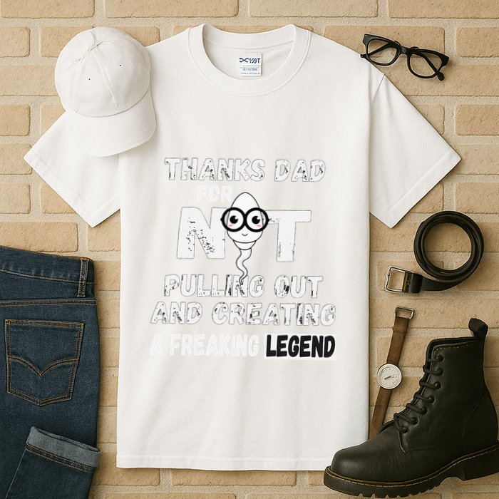 Thanks Dad For Not Pulling Out And Creating A Legend Father Tall T-Shirt