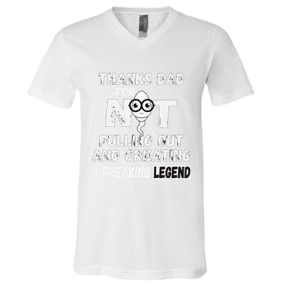 Thanks Dad For Not Pulling Out And Creating A Legend Father V-Neck T-Shirt