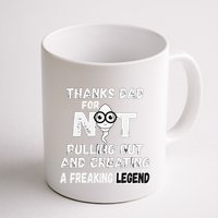 Thanks Dad For Not Pulling Out And Creating A Legend Father Mug