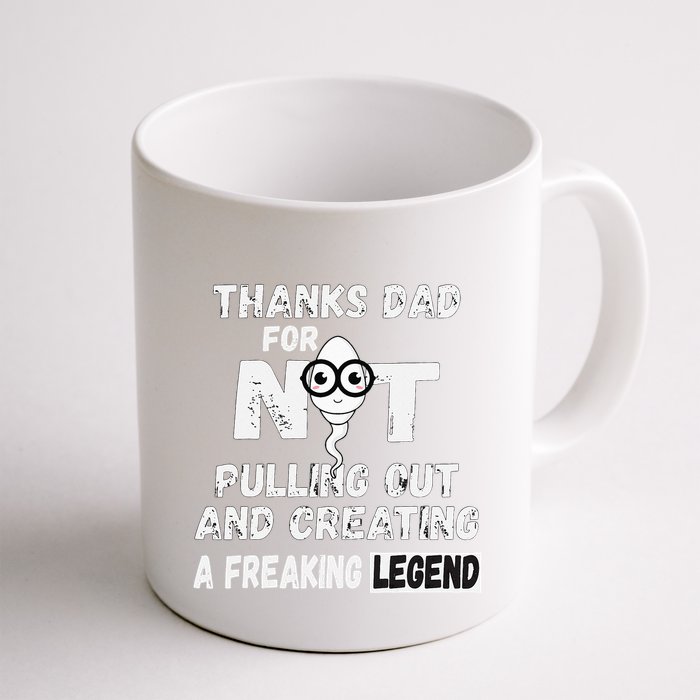 Thanks Dad For Not Pulling Out And Creating A Legend Father Mug
