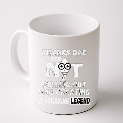 Thanks Dad For Not Pulling Out And Creating A Legend Father Mug