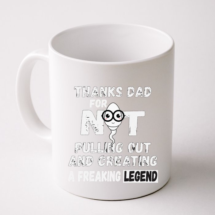 Thanks Dad For Not Pulling Out And Creating A Legend Father Mug
