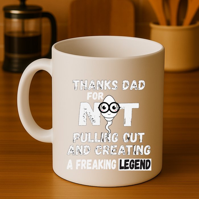 Thanks Dad For Not Pulling Out And Creating A Legend Father Mug