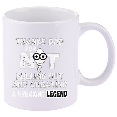Thanks Dad For Not Pulling Out And Creating A Legend Father 11oz C Handle Ceramic Mug