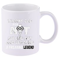 Thanks Dad For Not Pulling Out And Creating A Legend Father 11oz C Handle Ceramic Mug