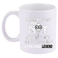 Thanks Dad For Not Pulling Out And Creating A Legend Father 11oz C Handle Ceramic Mug