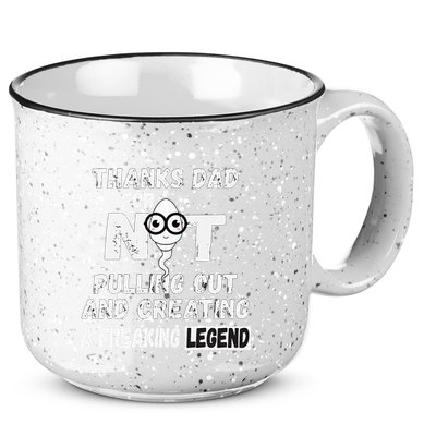 Thanks Dad For Not Pulling Out And Creating A Legend Father 15oz Campfire Ceramic Mug