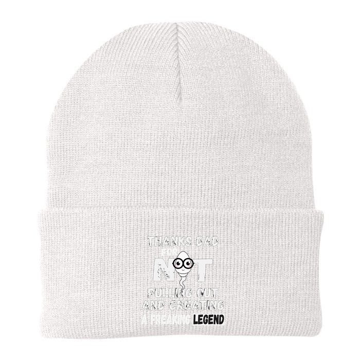 Thanks Dad For Not Pulling Out And Creating A Legend Father Beanie