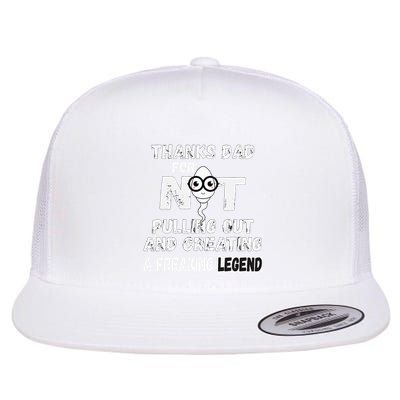 Thanks Dad For Not Pulling Out And Creating A Legend Father Flatbill Hat