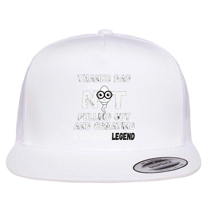 Thanks Dad For Not Pulling Out And Creating A Legend Father Flatbill Hat