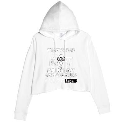 Thanks Dad For Not Pulling Out And Creating A Legend Father Crop Fleece Hoodie