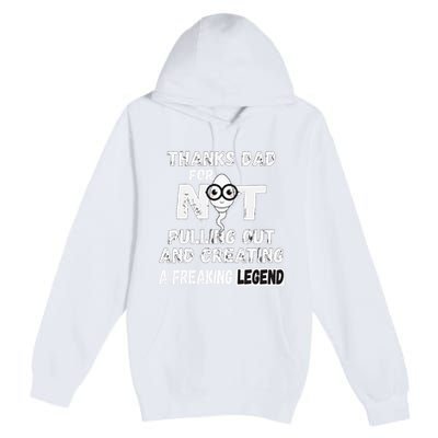 Thanks Dad For Not Pulling Out And Creating A Legend Father Premium Pullover Hoodie