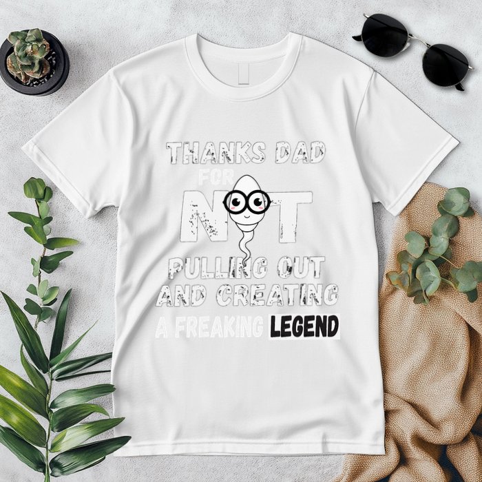 Thanks Dad For Not Pulling Out And Creating A Legend Father Premium T-Shirt