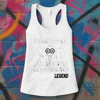 Thanks Dad For Not Pulling Out And Creating A Legend Father Womens Tank Top