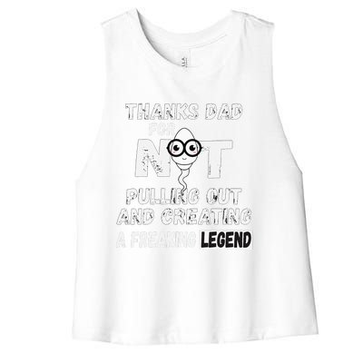 Thanks Dad For Not Pulling Out And Creating A Legend Father Women's Racerback Cropped Tank