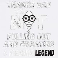 Thanks Dad For Not Pulling Out And Creating A Legend Father Trucker Hat