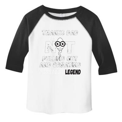 Thanks Dad For Not Pulling Out And Creating A Legend Father Toddler Fine Jersey T-Shirt