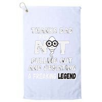 Thanks Dad For Not Pulling Out And Creating A Legend Father Golf Towel