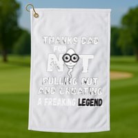 Thanks Dad For Not Pulling Out And Creating A Legend Father Golf Towel