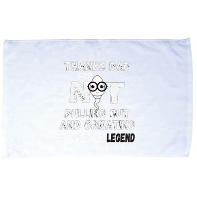 Thanks Dad For Not Pulling Out And Creating A Legend Father Microfiber Hand Towel