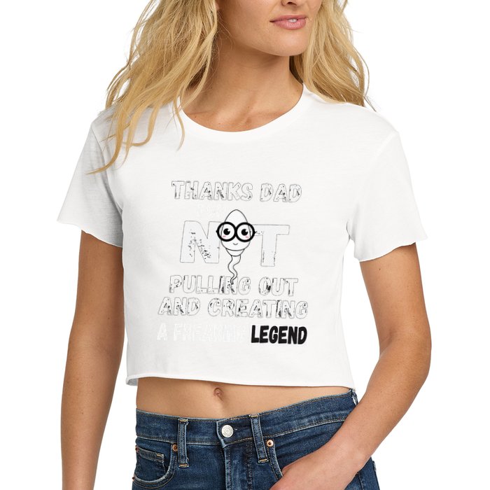 Thanks Dad For Not Pulling Out And Creating A Legend Father Crop Top