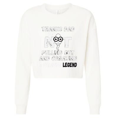 Thanks Dad For Not Pulling Out And Creating A Legend Father Cropped Pullover Crew
