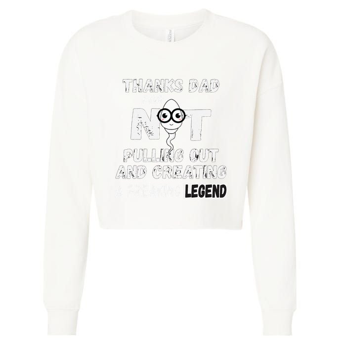 Thanks Dad For Not Pulling Out And Creating A Legend Father Cropped Pullover Crew