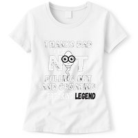 Thanks Dad For Not Pulling Out And Creating A Legend Father Womens T-Shirt