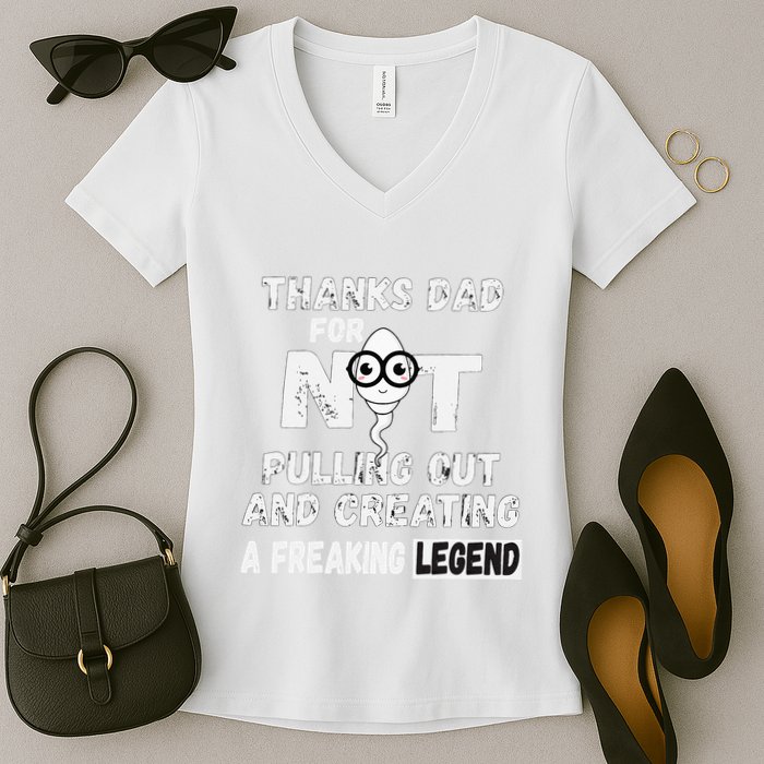 Thanks Dad For Not Pulling Out And Creating A Legend Father Women's V-Neck T-Shirt