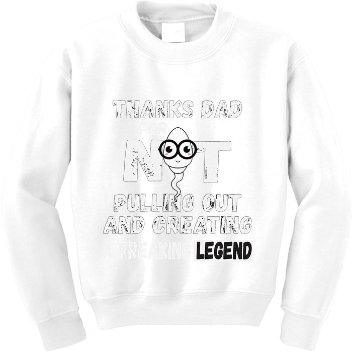 Thanks Dad For Not Pulling Out And Creating A Legend Father Kids Sweatshirt