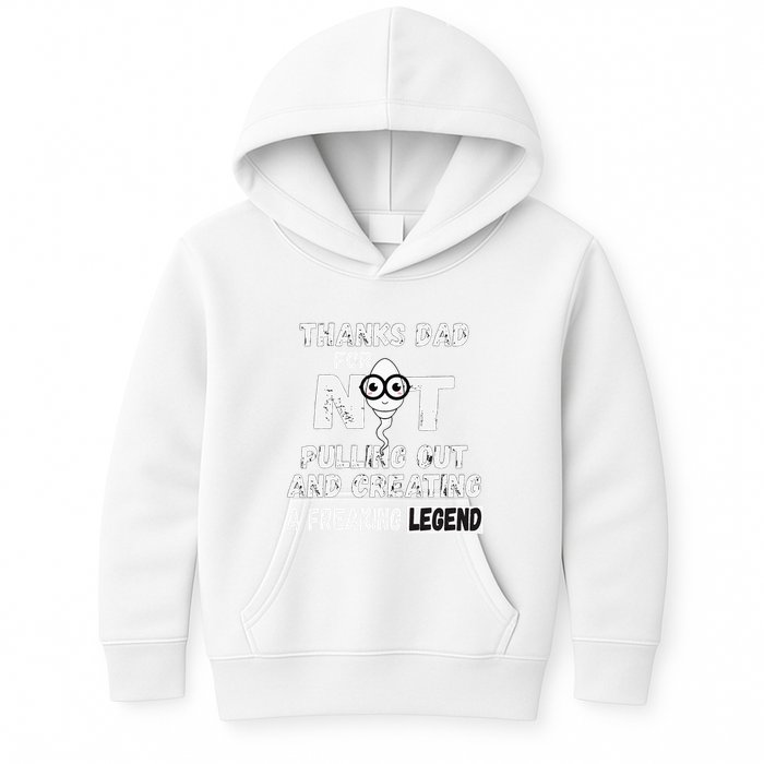 Thanks Dad For Not Pulling Out And Creating A Legend Father Kids Hoodie