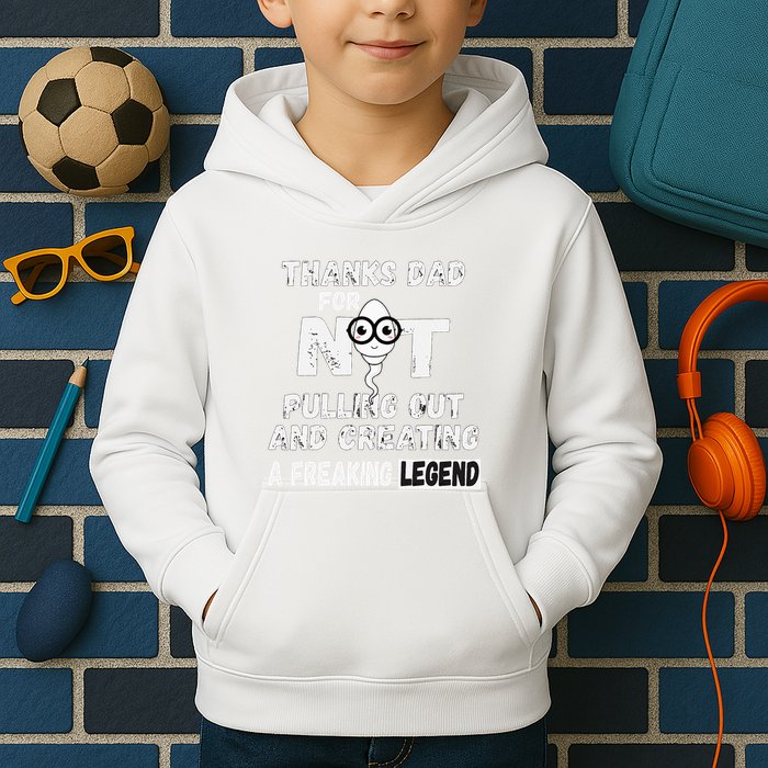 Thanks Dad For Not Pulling Out And Creating A Legend Father Kids Hoodie