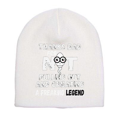 Thanks Dad For Not Pulling Out And Creating A Legend Father Short Acrylic Beanie