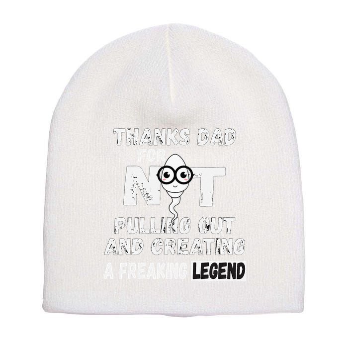 Thanks Dad For Not Pulling Out And Creating A Legend Father Short Acrylic Beanie