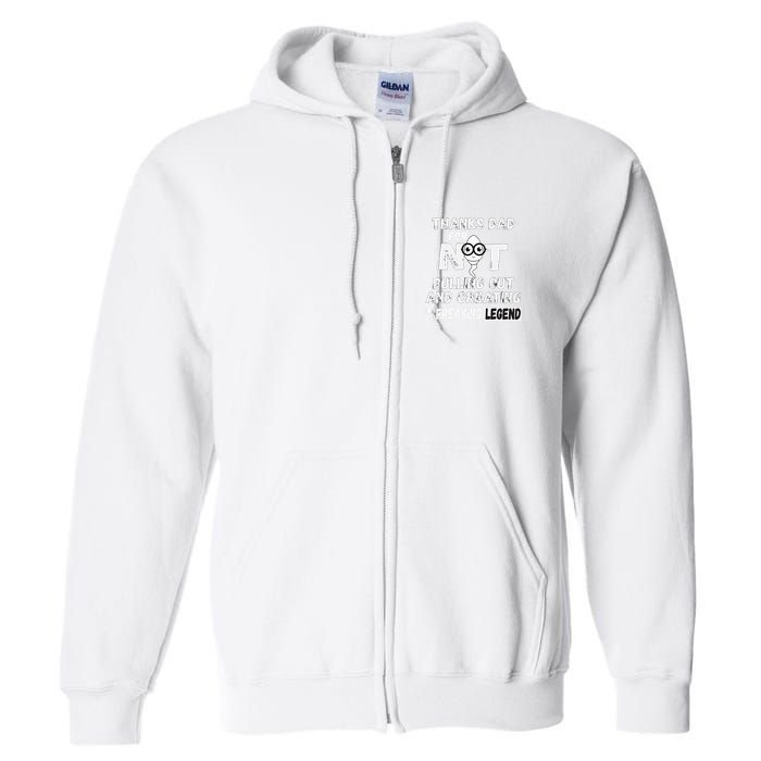 Thanks Dad For Not Pulling Out And Creating A Legend Father Full Zip Hoodie