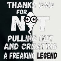 Thanks Dad For Not Pulling Out And Creating A Legend Father Infant Baby Jersey Bodysuit