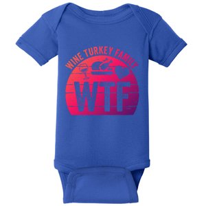 Turkey Day Gift Wtf Wine Turkey Family Thanksgiving Day Funny Gift Baby Bodysuit