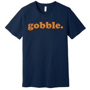 Thanksgiving Day Gobble Gobble Turkey Trot Funny Gift Premium T-Shirt