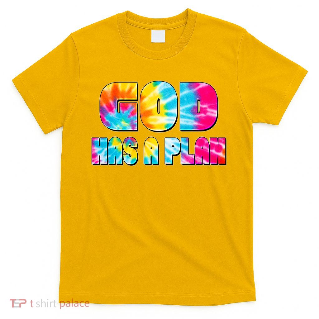 Tie Dye God Has A Plan T-Shirt