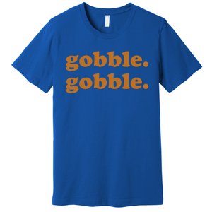 Thanksgiving Day Gobble Gobble Turkey Trot Funny Gift Premium T-Shirt