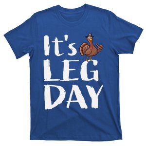 Turkey Day Great Gift Its Leg Day Funny Thanksgiving Gift T-Shirt