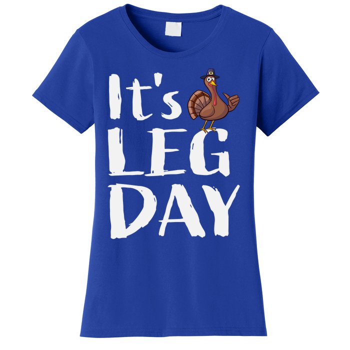 Turkey Day Great Gift Its Leg Day Funny Thanksgiving Gift Women's T-Shirt