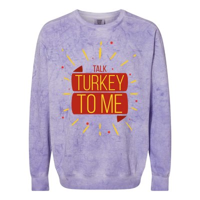 Turkey Day Gift Talk Turkey To Me Thanksgiving Day Gift Colorblast Crewneck Sweatshirt