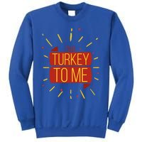 Turkey Day Gift Talk Turkey To Me Thanksgiving Day Gift Sweatshirt