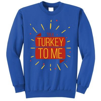 Turkey Day Gift Talk Turkey To Me Thanksgiving Day Gift Sweatshirt