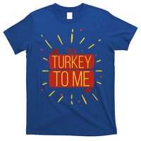 Turkey Day Gift Talk Turkey To Me Thanksgiving Day Gift T-Shirt