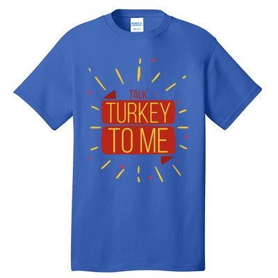 Turkey Day Gift Talk Turkey To Me Thanksgiving Day Gift Tall T-Shirt