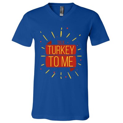 Turkey Day Gift Talk Turkey To Me Thanksgiving Day Gift V-Neck T-Shirt