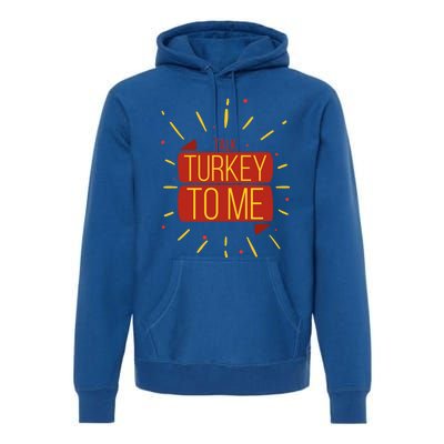 Turkey Day Gift Talk Turkey To Me Thanksgiving Day Gift Premium Hoodie