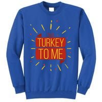 Turkey Day Gift Talk Turkey To Me Thanksgiving Day Gift Tall Sweatshirt